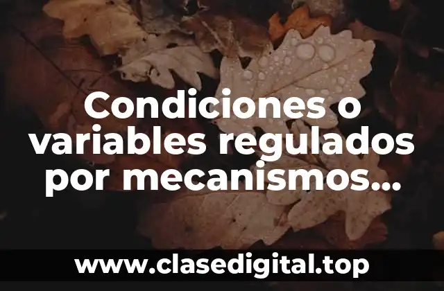 Ejemplos de condiciones o variables regulados por mecanismos homeostáticos