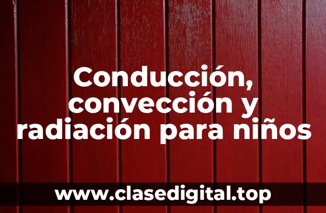 Conducción, convección y radiación para niños