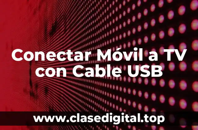Conectar Móvil a TV con Cable USB