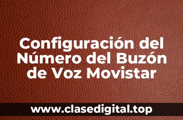 Configuración del Número del Buzón de Voz Movistar