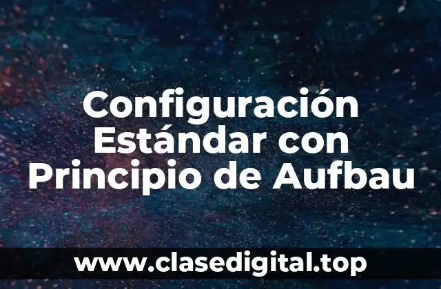 Configuración Estándar con Principio de Aufbau