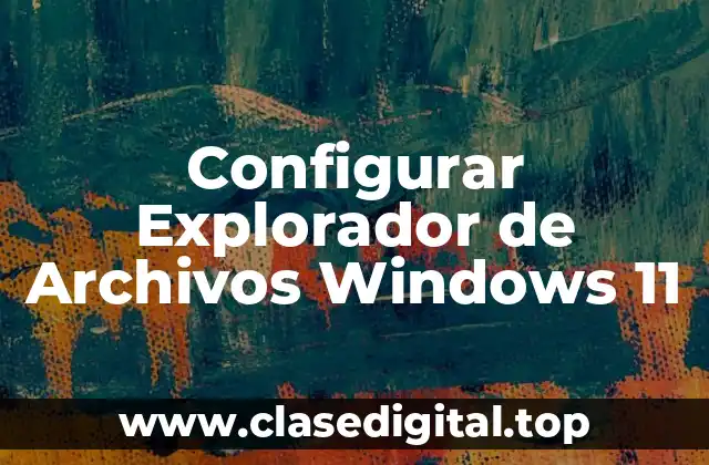 Configurar Explorador de Archivos Windows 11