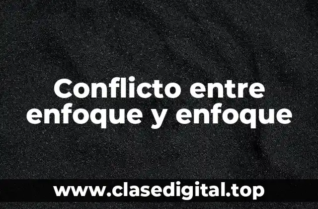 Conflicto entre enfoque y enfoque