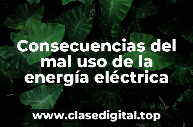 Ejemplos de mal uso de la energía eléctrica