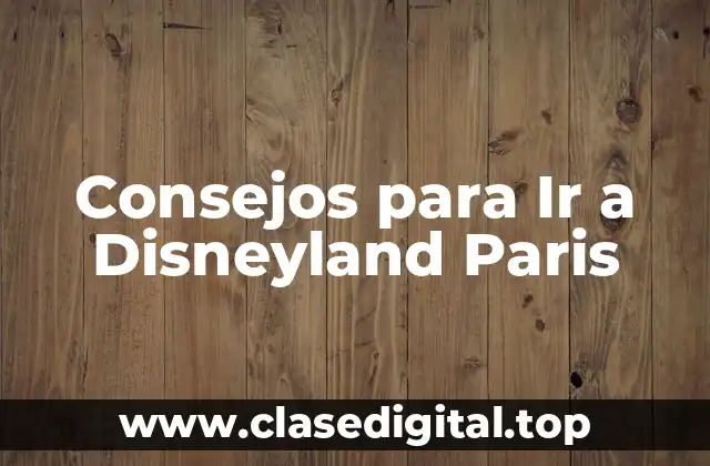 Consejos para Ir a Disneyland Paris