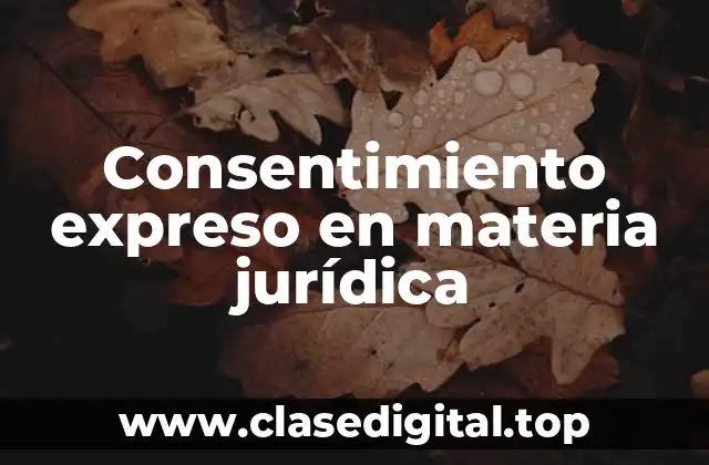 Consentimiento expreso en materia jurídica