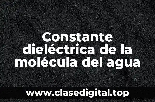 Constante dieléctrica de la molécula del agua