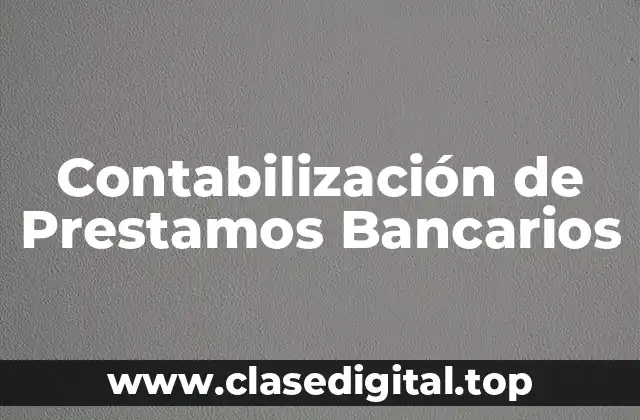 Contabilización de Prestamos Bancarios