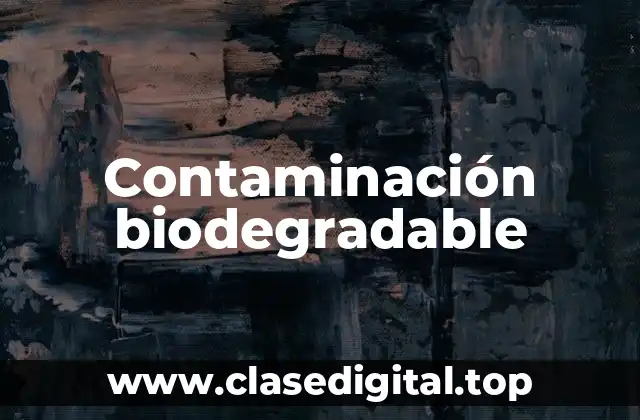 Contaminación biodegradable