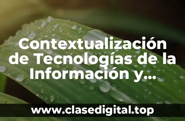 Contextualización de Tecnologías de la Información y Comunicación