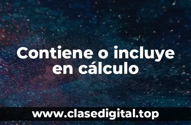 Contiene o incluye en cálculo