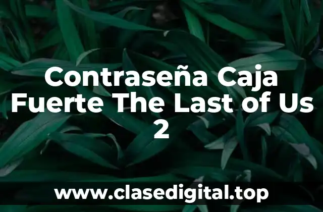Contraseña Caja Fuerte The Last of Us 2
