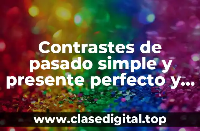 Contrastes de pasado simple y presente perfecto y Significado