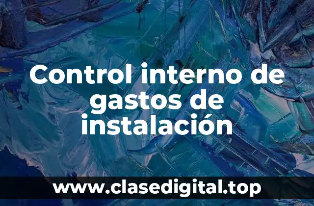 Control interno de gastos de instalación