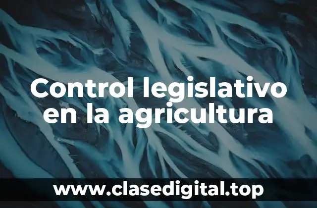 Control legislativo en la agricultura