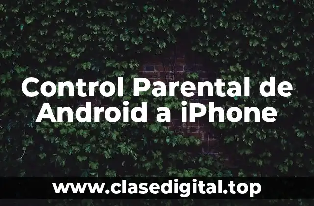 Control Parental de Android a iPhone