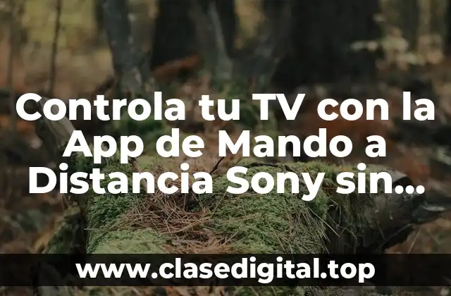 Controla tu TV con la App de Mando a Distancia Sony sin WiFi