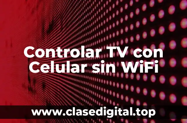 Controlar TV con Celular sin WiFi