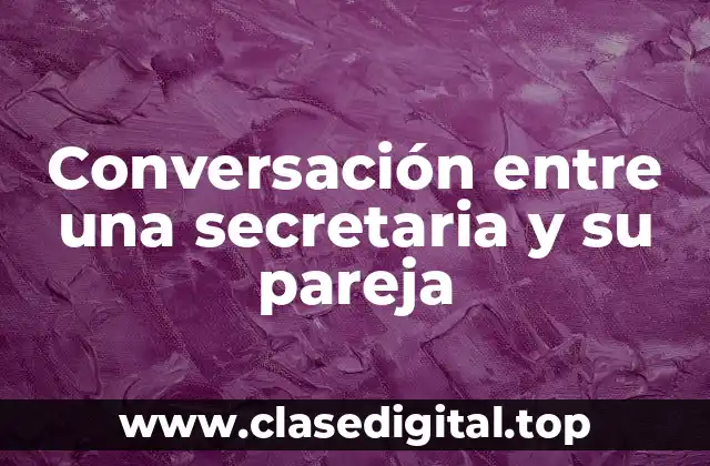 Conversación entre una secretaria y su pareja
