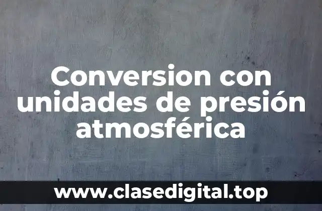Conversion con unidades de presión atmosférica