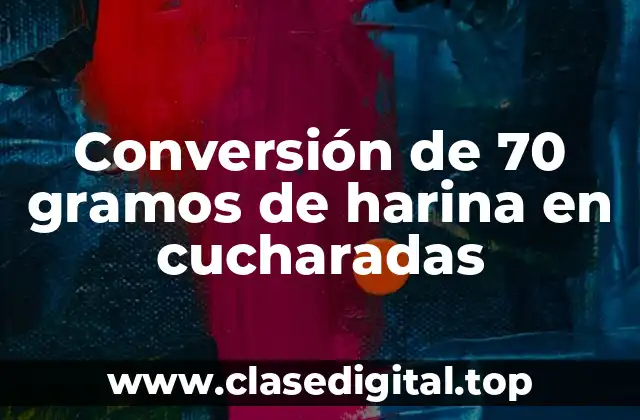 Conversión de 70 gramos de harina en cucharadas