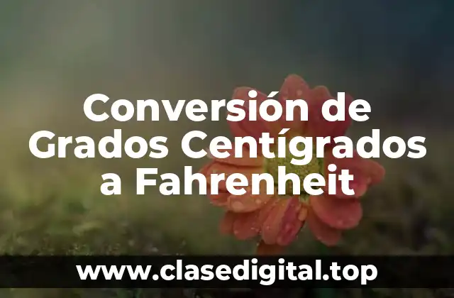 Conversión de Grados Centígrados a Fahrenheit