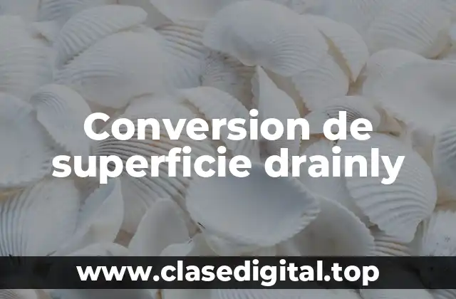 Conversion de superficie drainly