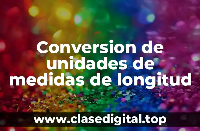 Conversion de unidades de medidas de longitud