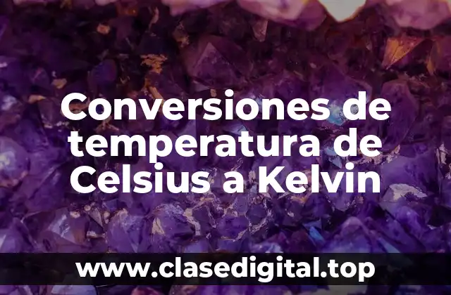 Conversiones de temperatura de Celsius a Kelvin