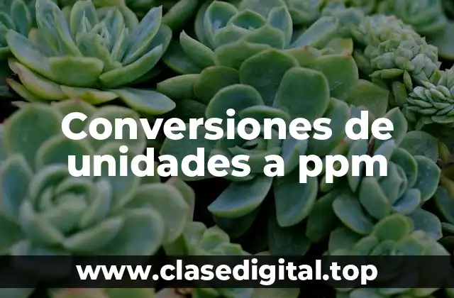 Conversiones de unidades a ppm