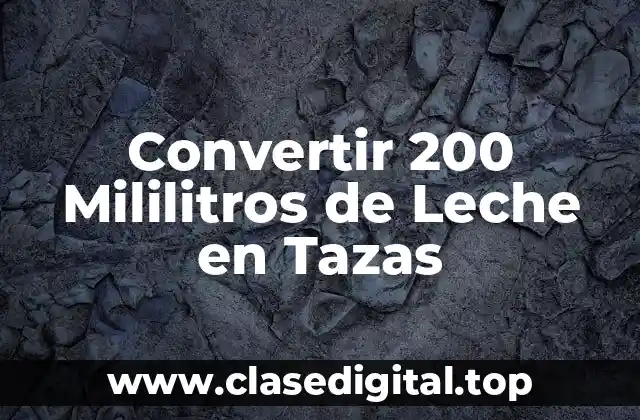 Convertir 200 Mililitros de Leche en Tazas