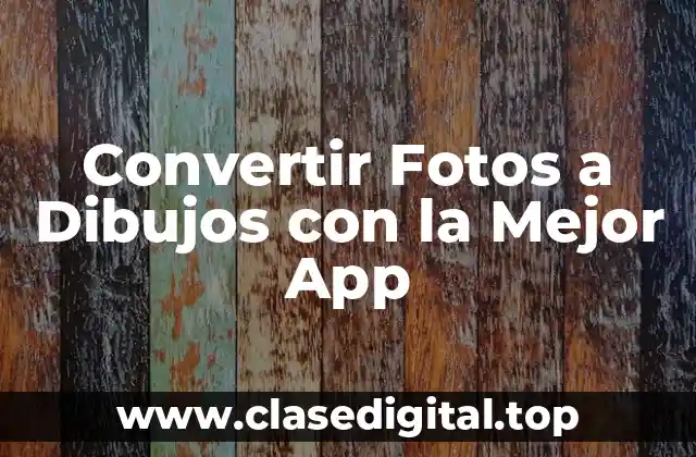 ¿Qué son las Apps para Convertir Fotos a Dibujos?
