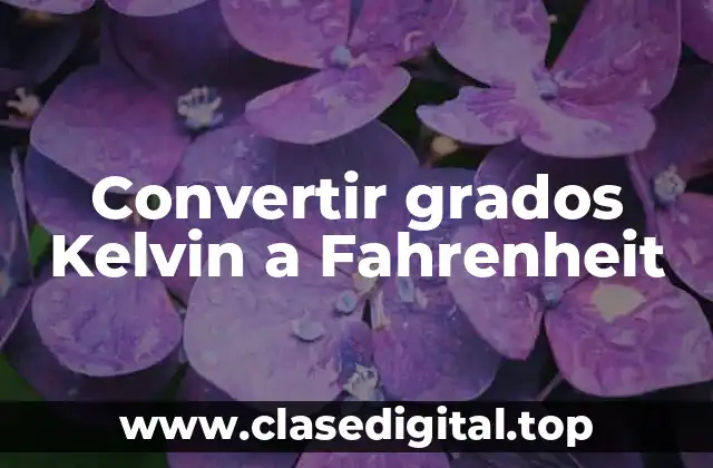 Convertir grados Kelvin a Fahrenheit