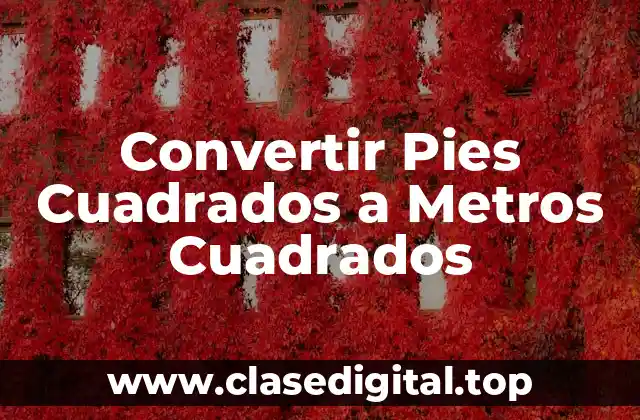 Convertir Pies Cuadrados a Metros Cuadrados