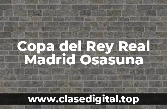 Copa del Rey Real Madrid Osasuna