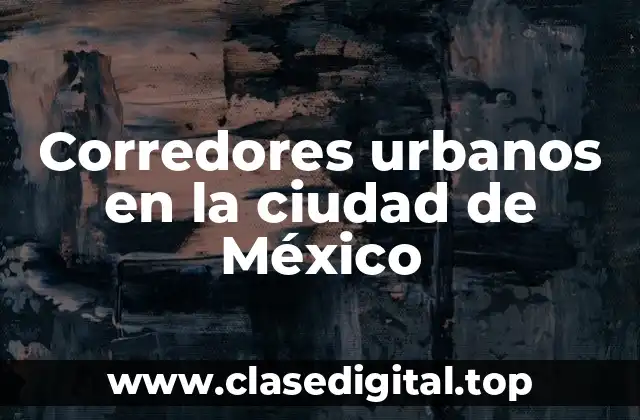Corredores urbanos en la ciudad de México
