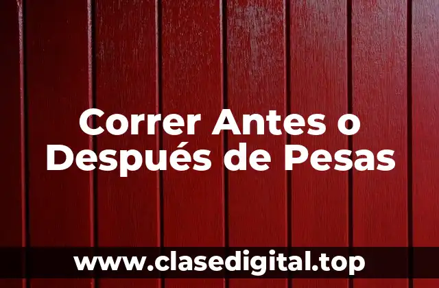 Correr Antes o Después de Pesas