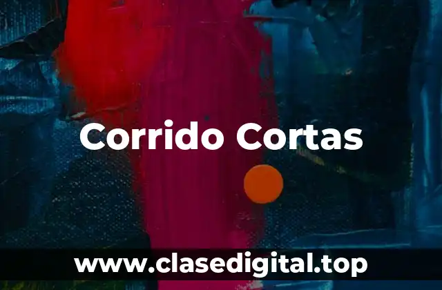 Corrido Cortas