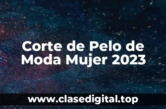 Corte de Pelo de Moda Mujer 2023