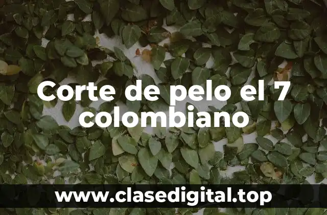Corte de pelo el 7 colombiano