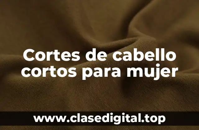 Cortes de cabello cortos para mujer