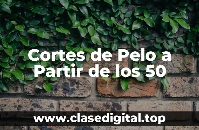 Cortes de Pelo a Partir de los 50