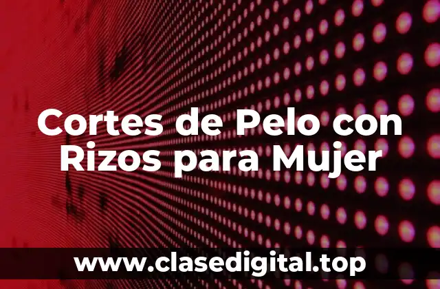 Cortes de Pelo con Rizos para Mujer