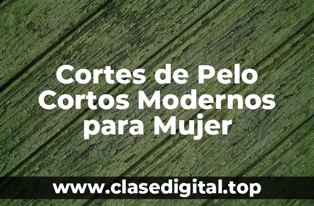 Cortes de Pelo Cortos Modernos para Mujer