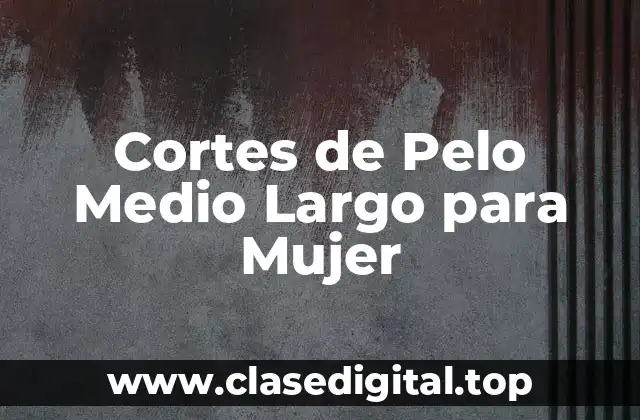 Cortes de Pelo Medio Largo para Mujer