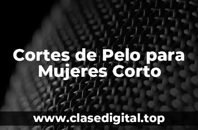 Cortes de Pelo para Mujeres Corto