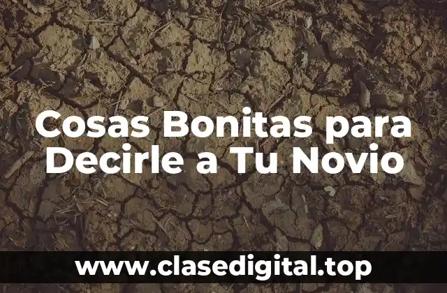 Cosas Bonitas para Decirle a Tu Novio