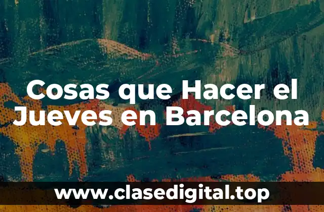 Cosas que Hacer el Jueves en Barcelona