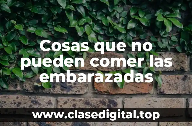 Cosas que no pueden comer las embarazadas