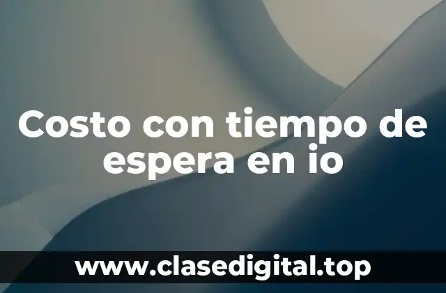 Costo con tiempo de espera en io